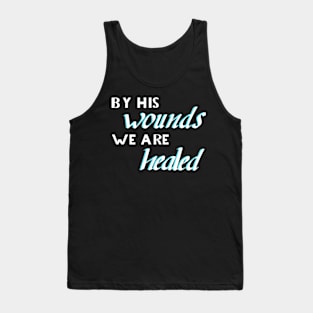 By his wounds we ar healed Tank Top